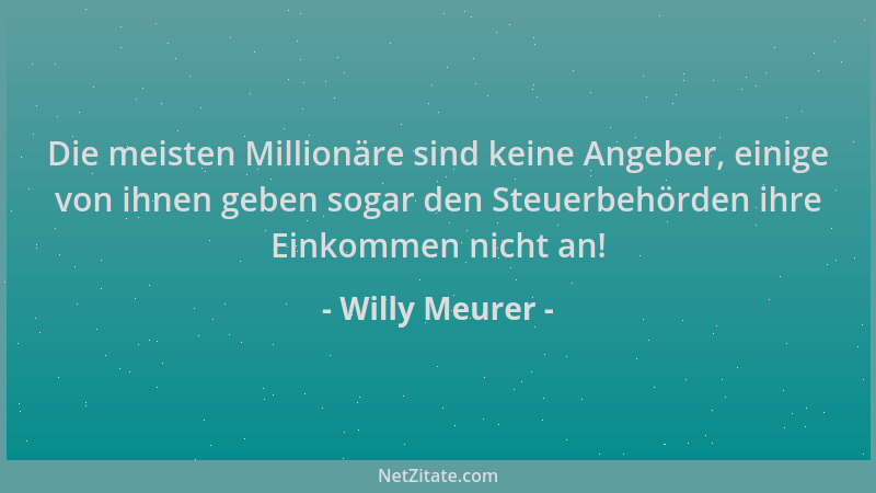 Willy Meurer - Die meisten Millionäre sind keine Angeber, einige von ihnen geben sogar den Steuerbehörden ihre Einkommen ni...