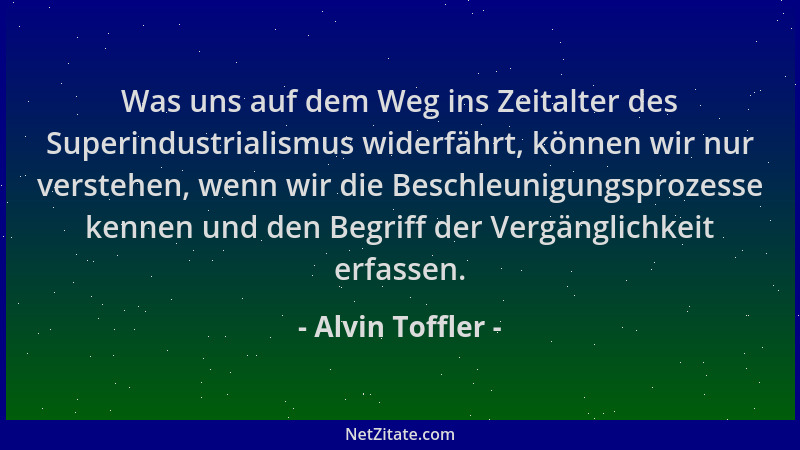 Alvin Toffler - Was uns auf dem Weg ins Zeitalter des Superindustrialismus widerfährt, können wir nur verstehen, wenn wir d...