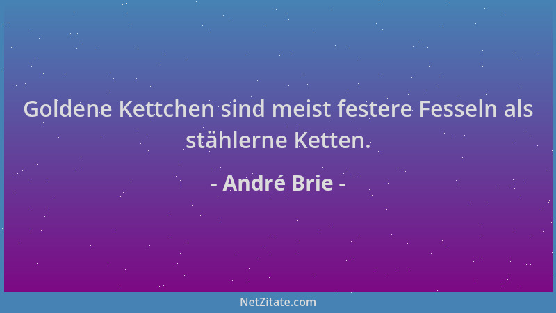 André Brie - Goldene Kettchen sind meist festere Fesseln als stählerne Ketten....