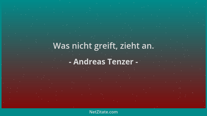 Andreas Tenzer - Was nicht greift, zieht an....