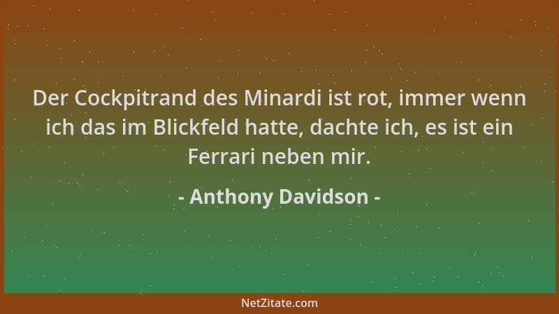 Anthony Davidson - Der Cockpitrand des Minardi ist rot, immer wenn ich das im Blickfeld hatte, dachte ich, es ist ein Ferra...