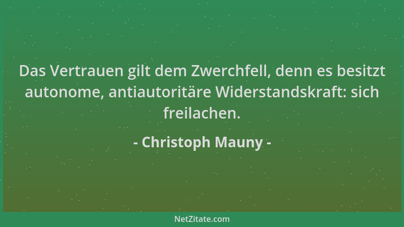 Christoph Mauny - Das Vertrauen gilt dem Zwerchfell, denn es besitzt autonome, antiautoritäre Widerstandskraft: sich freila...