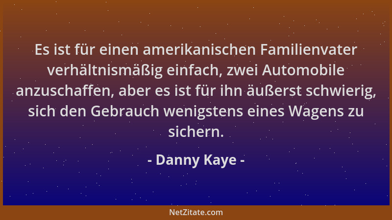 Danny Kaye - Es ist für einen amerikanischen Familienvater verhältnismäßig einfach, zwei Automobile anzuschaffen, aber es i...