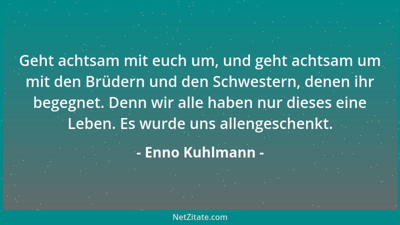 Enno Kuhlmann - Geht achtsam mit euch um, und geht achtsam um mit den Brüdern und den Schwestern, denen ihr begegnet. Denn...