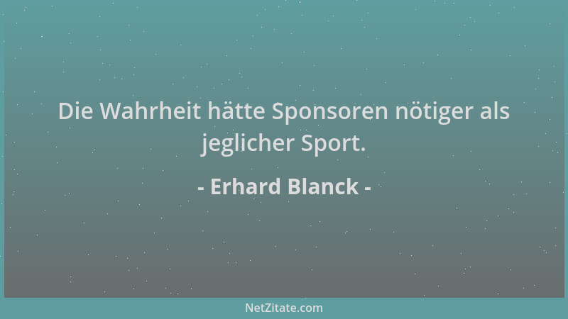 Erhard Blanck - Die Wahrheit hätte Sponsoren nötiger als jeglicher Sport....
