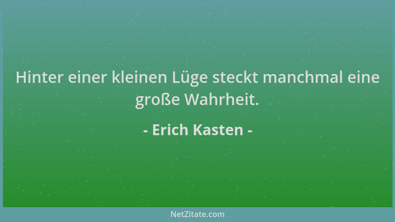 Erich Kasten - Hinter einer kleinen Lüge steckt manchmal eine große Wahrheit....