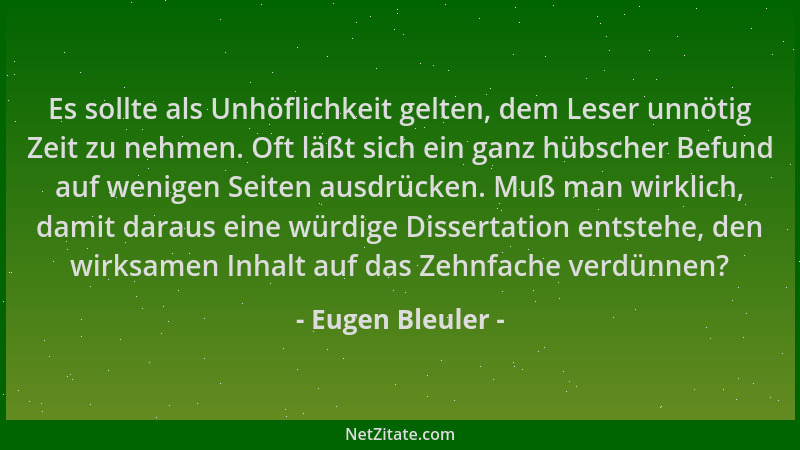 Eugen Bleuler - Es sollte als Unhöflichkeit gelten, dem Leser unnötig Zeit zu nehmen. Oft läßt sich ein ganz hübscher Befun...