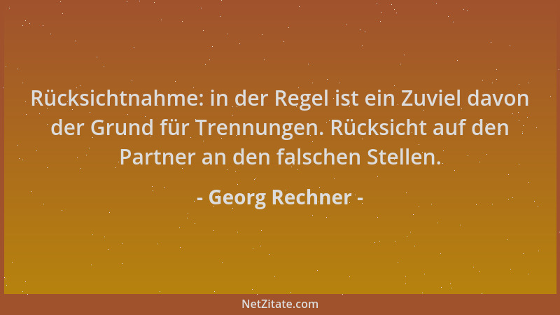 Georg Rechner - Rücksichtnahme: in der Regel ist ein Zuviel davon der Grund für Trennungen. Rücksicht auf den Partner an de...