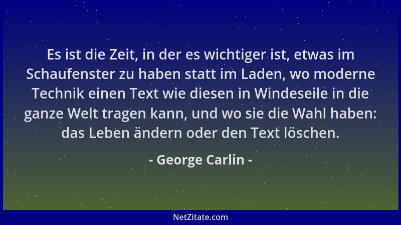 George Carlin - Es ist die Zeit, in der es wichtiger ist, etwas im Schaufenster zu haben statt im Laden, wo moderne Technik...