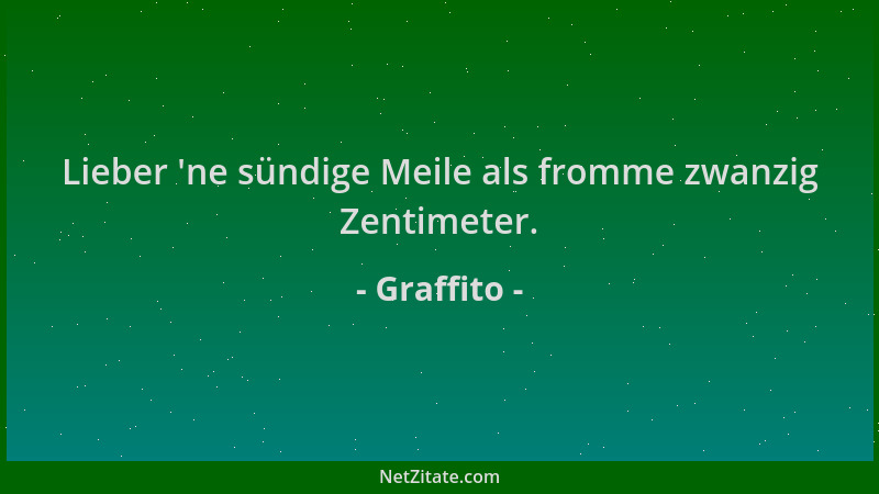 Graffito - Lieber  'ne sündige Meile als fromme zwanzig Zentimeter....