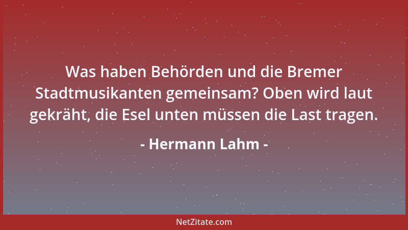 Hermann Lahm - Was haben Behörden und die Bremer Stadtmusikanten gemeinsam? Oben wird laut gekräht, die Esel unten müssen d...