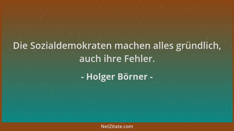 Holger Börner - Die Sozialdemokraten machen alles gründlich, auch ihre Fehler....