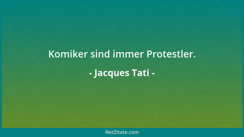 Jacques Tati - Komiker sind immer Protestler....
