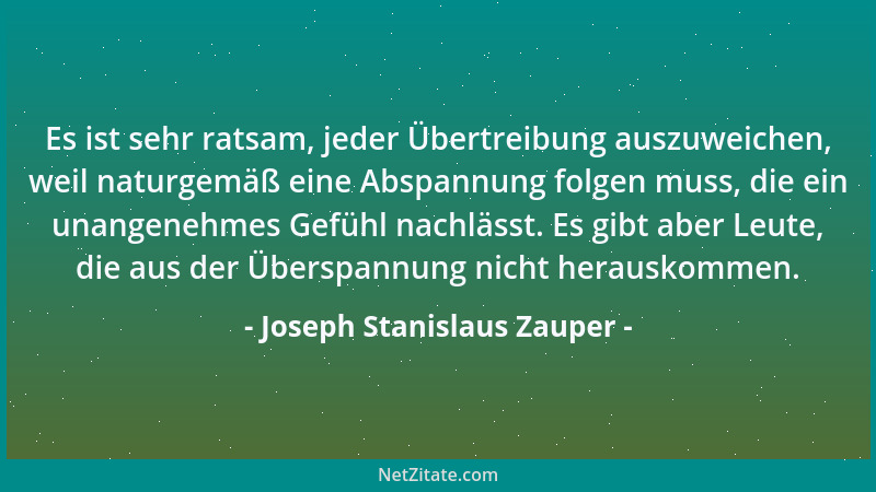 Joseph Stanislaus Zauper - Mit genialen Menschen ist schwer zu verkehren, sie tun zu viel außer der Regel....