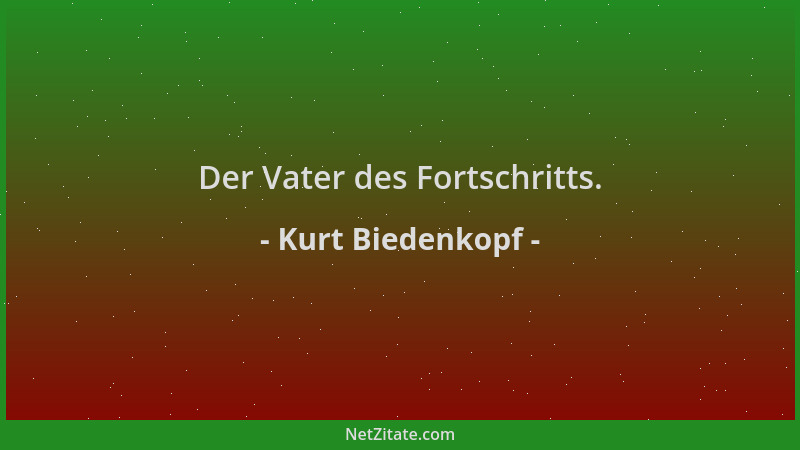 Kurt Biedenkopf - Der Vater des Fortschritts....