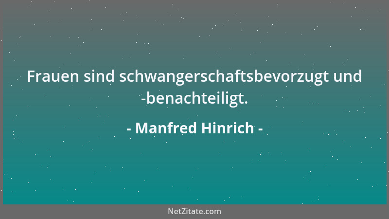 Manfred Hinrich - Frauen sind schwangerschaftsbevorzugt und -benachteiligt....