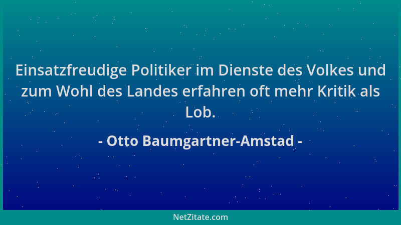 Otto Baumgartner-Amstad - Einsatzfreudige Politiker im Dienste des Volkes und zum Wohl des Landes erfahren oft mehr Kritik...