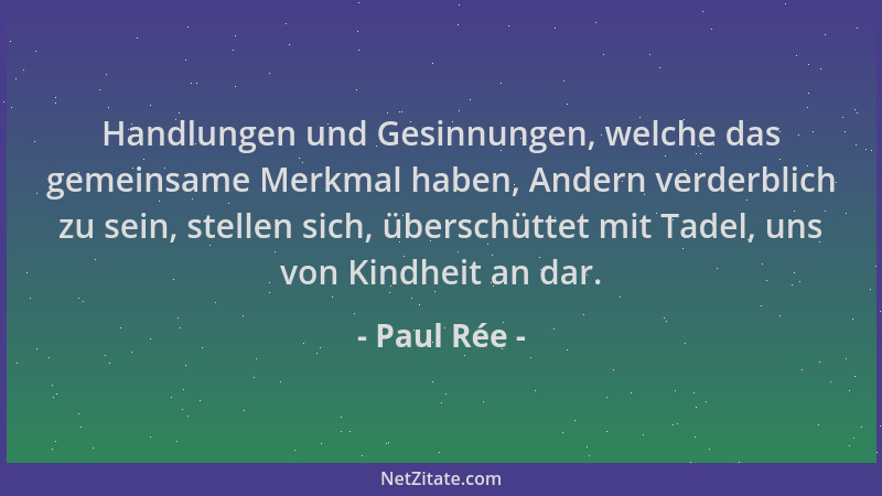 Paul Rée - Handlungen und Gesinnungen, welche das gemeinsame Merkmal haben, Andern verderblich zu sein, stellen sich, übers...