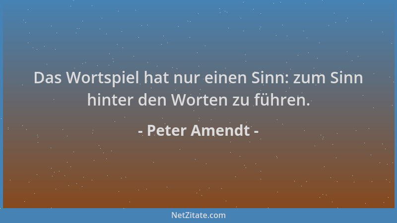 Peter Amendt - Das Wortspiel hat nur einen Sinn: zum Sinn hinter den Worten zu führen....