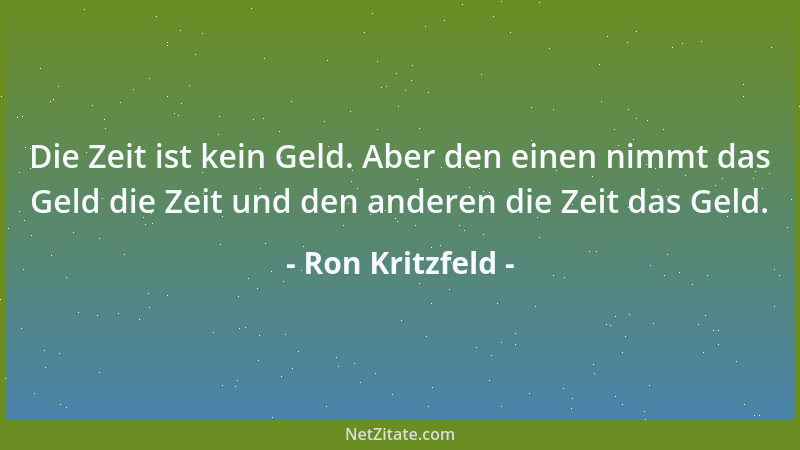 Ron Kritzfeld - Die Zeit ist kein Geld. Aber den einen nimmt das Geld die Zeit und den anderen die Zeit das Geld....