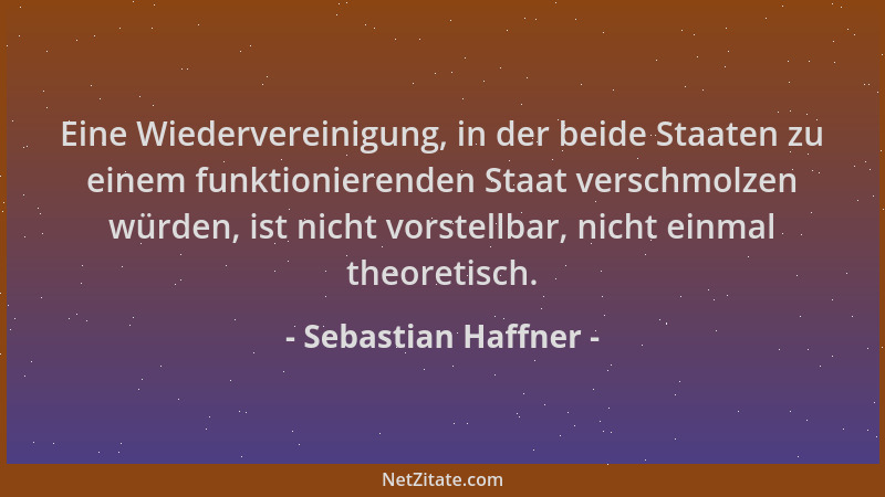 Sebastian Haffner - Eine Wiedervereinigung, in der beide Staaten zu einem funktionierenden Staat verschmolzen würden, ist n...