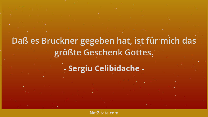 Sergiu Celibidache - Daß es Bruckner gegeben hat, ist für mich das größte Geschenk Gottes....