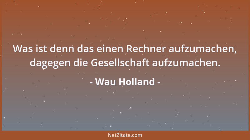 Wau Holland - Ich verstehe mich als Ketzer und manchmal gar nicht....