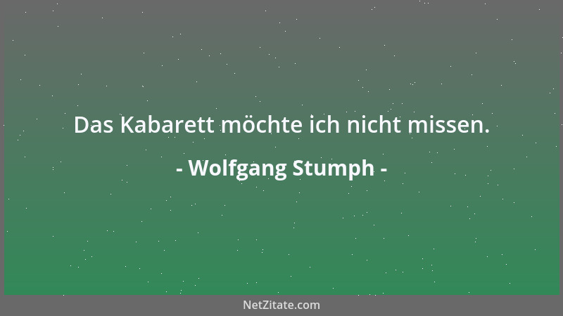 Wolfgang Stumph - Das Kabarett möchte ich nicht missen....