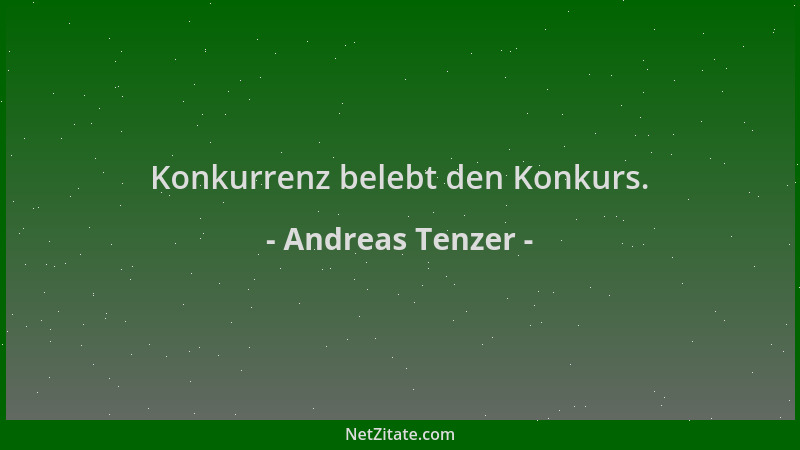 Andreas Tenzer - Konkurrenz belebt den Konkurs....