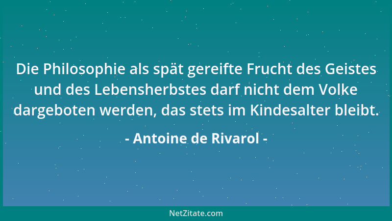 Antoine de Rivarol - Die Philosophie als spät gereifte Frucht des Geistes und des Lebensherbstes darf nicht dem Volke darge...