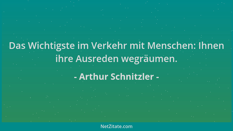 Arthur Schnitzler - Das Wichtigste im Verkehr mit Menschen: Ihnen ihre Ausreden wegräumen....