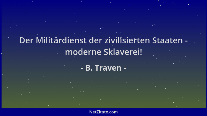 B. Traven - Der Militärdienst der zivilisierten Staaten - moderne Sklaverei!...