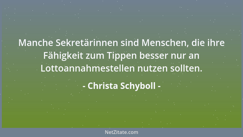Christa Schyboll - Manche Sekretärinnen sind Menschen, die ihre Fähigkeit zum Tippen besser nur an Lottoannahmestellen nutz...