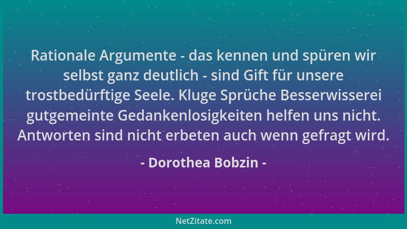 Dorothea Bobzin - Rationale Argumente - das kennen und spüren wir selbst ganz deutlich - sind Gift für unsere trostbedürfti...