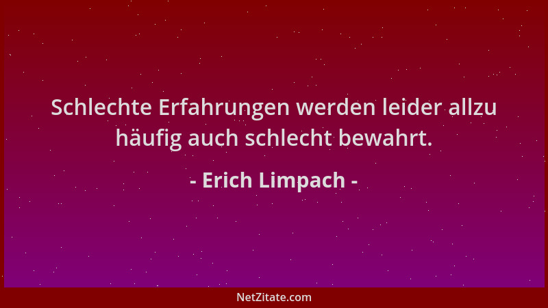 Erich Limpach - Schlechte Erfahrungen werden leider allzu häufig auch schlecht bewahrt....