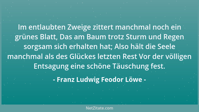 Franz Ludwig Feodor Löwe - Im entlaubten Zweige zittert manchmal noch ein grünes Blatt, Das am Baum trotz Sturm und Regen s...