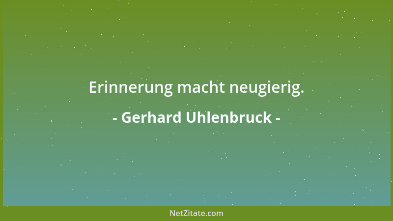 Gerhard Uhlenbruck - Erinnerung macht neugierig....