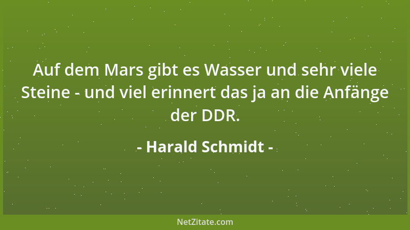 Harald Schmidt - Auf dem Mars gibt es Wasser und sehr viele Steine - und viel erinnert das ja an die Anfänge der DDR....