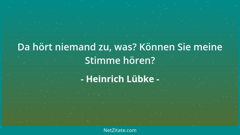 Heinrich Lübke - Da hört niemand zu, was? Können Sie meine Stimme hören?...