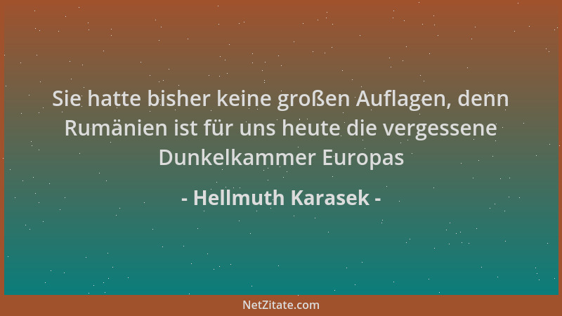 Hellmuth Karasek - Sie hatte bisher keine großen Auflagen, denn Rumänien ist für uns heute die vergessene Dunkelkammer Euro...