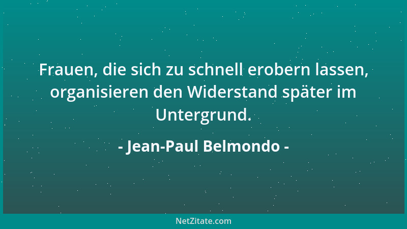Jean-Paul Belmondo - Frauen, die sich zu schnell erobern lassen, organisieren den Widerstand später im Untergrund....