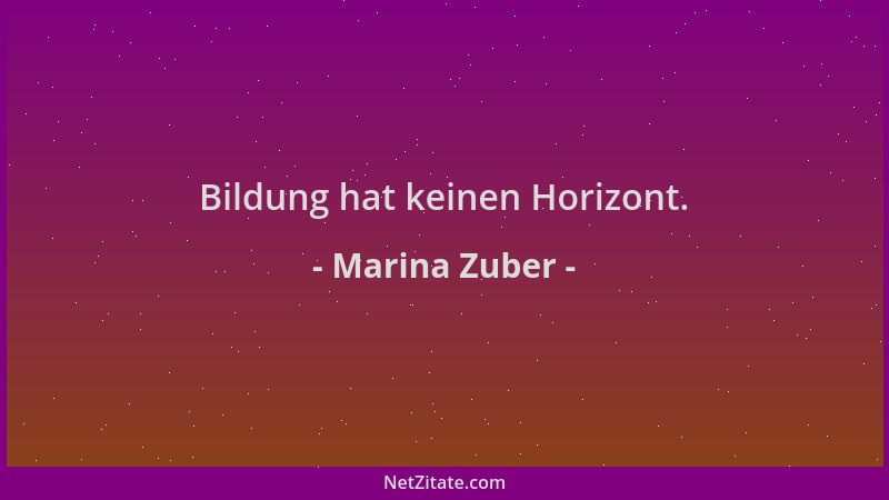Marina Zuber - Bildung hat keinen Horizont....