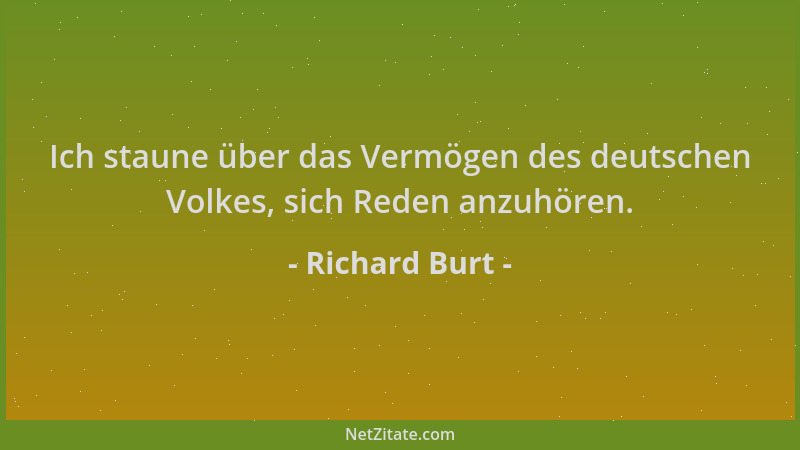 Richard Burt - Ich staune über das Vermögen des deutschen Volkes, sich Reden anzuhören....