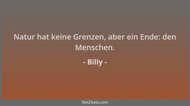 Billy - Natur hat keine Grenzen, aber ein Ende: den Menschen....