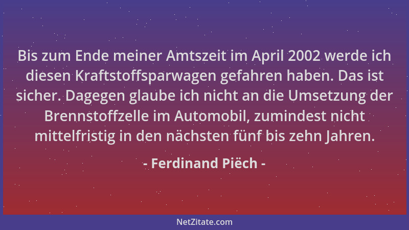 Ferdinand Piëch - Bis zum Ende meiner Amtszeit im April 2002 werde ich diesen Kraftstoffsparwagen gefahren haben. Das ist s...