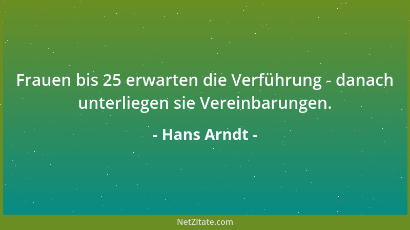 Hans Arndt - Frauen bis 25 erwarten die Verführung - danach unterliegen sie Vereinbarungen....