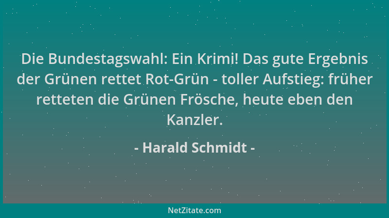 Harald Schmidt - Die Bundestagswahl: Ein Krimi! Das gute Ergebnis der Grünen rettet Rot-Grün - toller Aufstieg: früher rett...