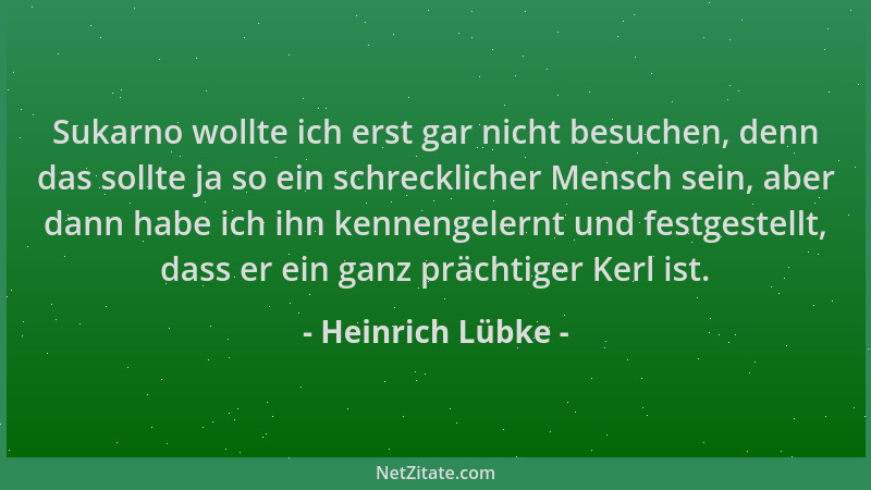 Heinrich Lübke - Sukarno wollte ich erst gar nicht besuchen, denn das sollte ja so ein schrecklicher Mensch sein, aber dann...