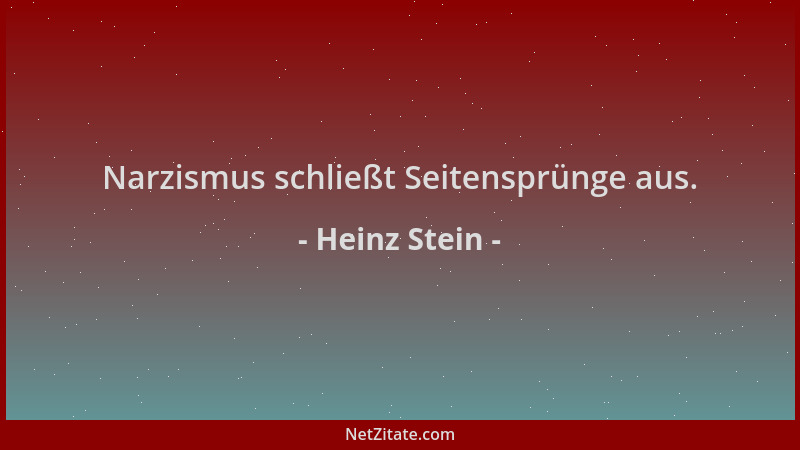 Heinz Stein - Narzismus schließt Seitensprünge aus....