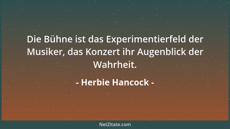 Herbie Hancock - Die Bühne ist das Experimentierfeld der Musiker, das Konzert ihr Augenblick der Wahrheit....